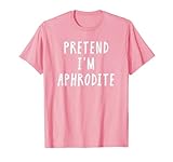 Pretend Im Aphrodite Kostüm Damen Kinder Halloween Kostüm T-Shirt