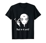 But Is It Art Alien T-Shirt