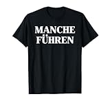 Manche Führen Manche Folgen T-Shirt | lustiges Geschenk T-Shirt