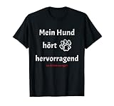 Mein Hund Hört - Lustiger Spruch für Hundeliebhaber T-Shirt