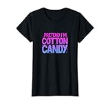 Tu so, als wäre ich Zuckerwatte Lustiges Zuckerwatte-Kostüm T-Shirt