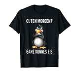 Guten Morgen? Ganz Dünnes Eis Morgenmuffel Lustiges Pinguin , Halbarm...