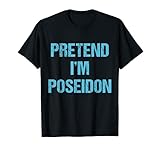 Pretend I'm Poseidon Kostüm griechischer Gott Halloween Party T-Shirt