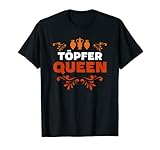Töpfer Queen Hobby Pottery Töpfern T-Shirt
