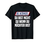 Alkohol Du Bist Nicht Du Wenn Du Nüchtern Bist T-Shirt