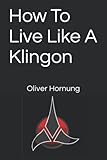 How To Live Like A Klingon