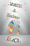 VATER UND TOCHTER BUCH: 120 SEITEN ERINNERUNGSBUCH FÜR VATER UND...