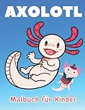 Axolotl Malbuch für Kinder: Tolle Malvorlagen mit unglaublichen...