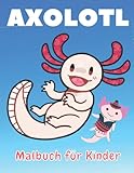 Axolotl Malbuch für Kinder: Tolle Malvorlagen mit unglaublichen...