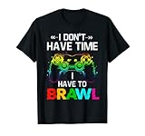 Lustiger Gamer mit Aufschrift 'I Don't Have Time I Have To Brawl...