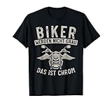 Biker werden nicht grau das ist Chrom Lustiges Motorrad T-Shirt