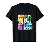Aus Dem Weg Ich Muss Tanzen! T-Shirt