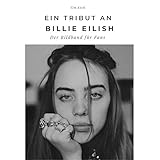 Ein Tribut an Billie Eilish: Der Bildband für Fans. Sonderausgabe,...