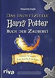 Das inoffizielle Harry-Potter-Buch der Zauberei: Geheimes Wissen von A...
