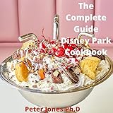 The Complete Guide Disney Park Cookbook: The Bewitchment World Create...
