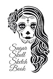 Sugar Skull Sketch Book: Dia De Los Muertos Tatoo Sketchbook - Day Of...
