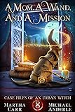 A Mom, A Wand, And A Mission: An Oriceran Urban Cozy (Case Files Of An...