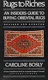 Rugs to Riches: Guide to Buying Oriental Rugs: An Insider's Guide to...