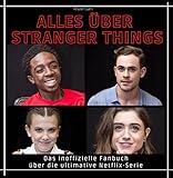 Alles über Stranger Things: Das inoffizielle Fanbuch über die...
