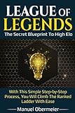 League Of Legends - The Secret Blueprint To High Elo: With This Simple...