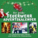 Der große Feuerwehr-Adventskalender: Mit faszinierenden Fakten und...