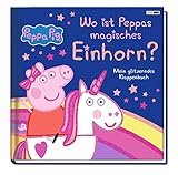 Peppa Pig: Wo ist Peppas magisches Einhorn?: Mein glitzerndes...