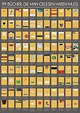99 Bücher, die man gelesen haben muss: Eine Leseliste zum...