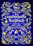 Disney: Das zauberhafte Kochbuch: Rezepte zu den beliebtesten Filmen....