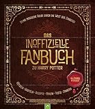 Das inoffizielle Fanbuch zu Harry Potter: Eine magische Reise durch...